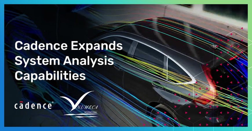 Cadence to Acquire NUMECA to Expand System Analysis Capabilities with Computational Fluid Dynamics